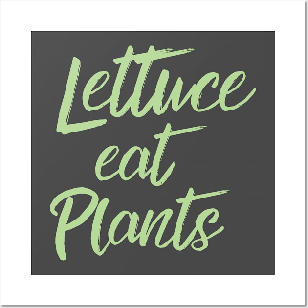 Lettuce Eat Plants | Vegetarian Humor Wall Art by cloud9hopper